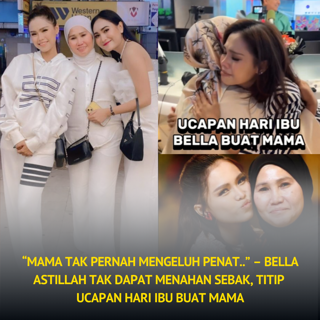 Mama Tak Pernah Mengeluh Penat Bella Astillah Tak Dapat Menahan