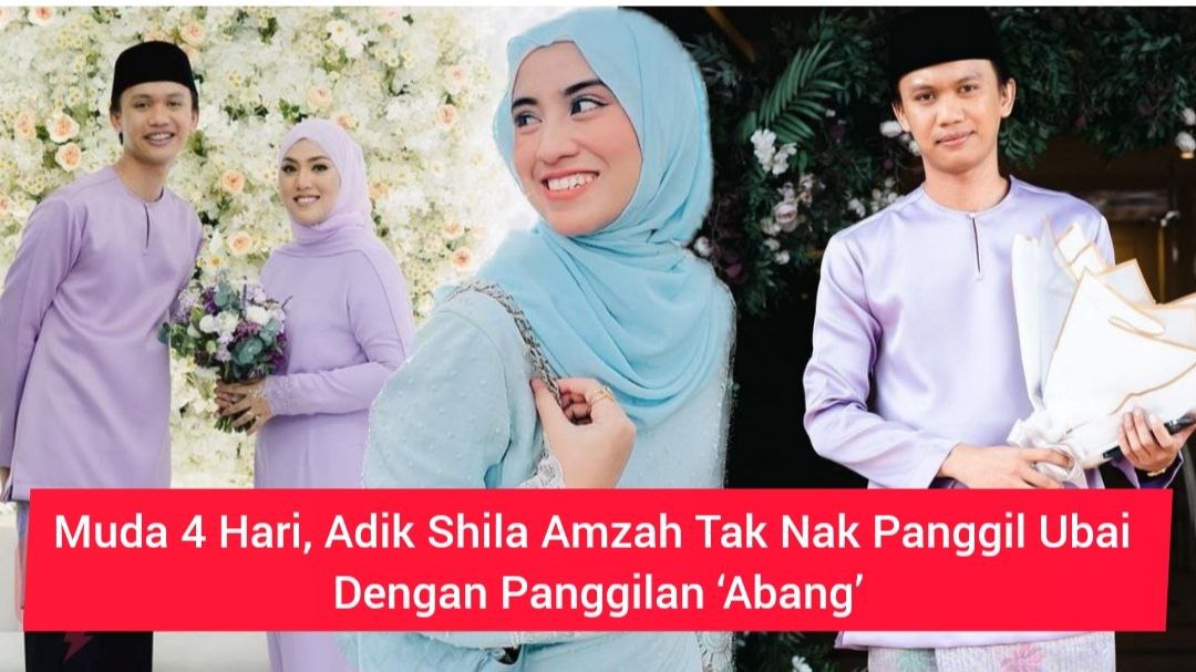 Muda Hari Adik Shila Amzah Tak Nak Panggil Ubai Dengan Panggilan