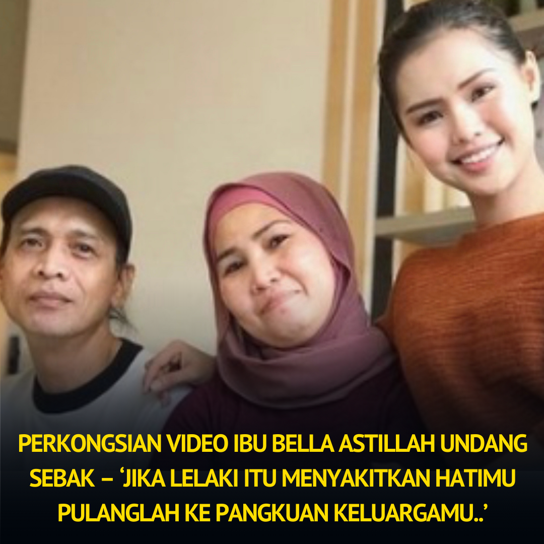 Perkongsian Video Ibu Bella Astillah Undang Sebak – ‘Jika Lelaki Itu ...